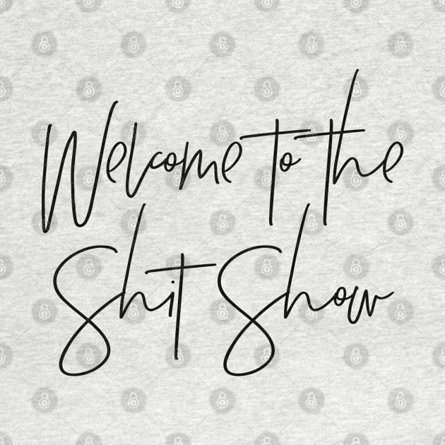 Welcome to the Shit Show by MadEDesigns